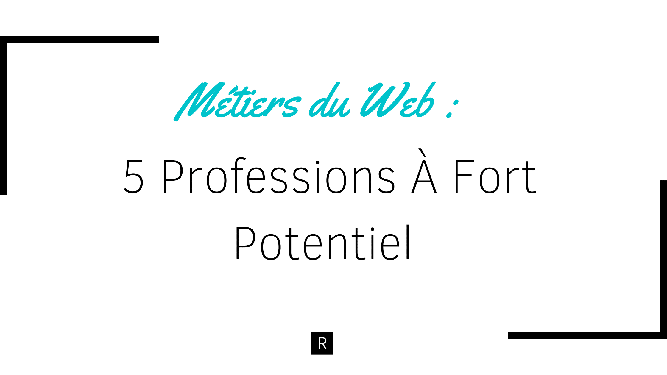 Métiers du Web : 5 Professions À Fort Potentiel